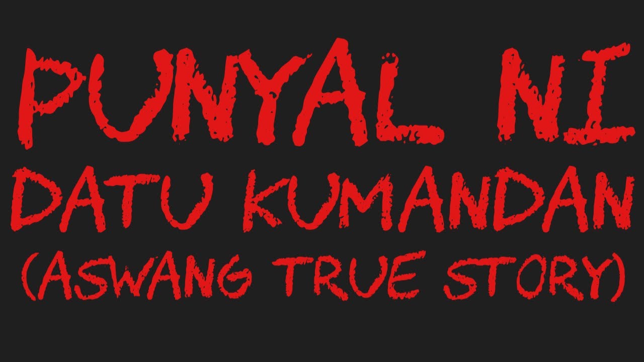 PUNYAL NI DATU KUMANDAN (Aswang True Story)