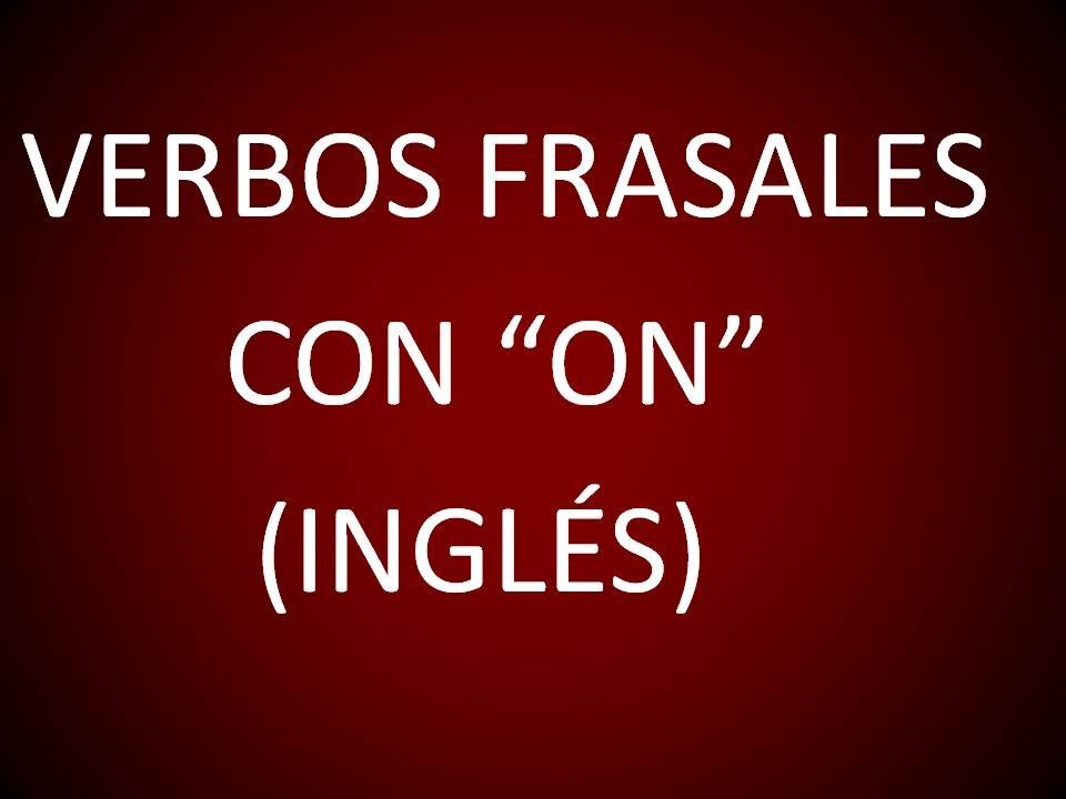 Inglés Americano - Verbos Frasales con 'On' (Lección 136)