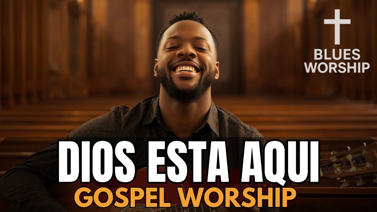 Dios Esta Aqui &ndash;  Gospel Worship Profundo | M&uacute;sica Cristiana Adoraci&oacute;n | Cruz & Blues Worship 🙏🔥