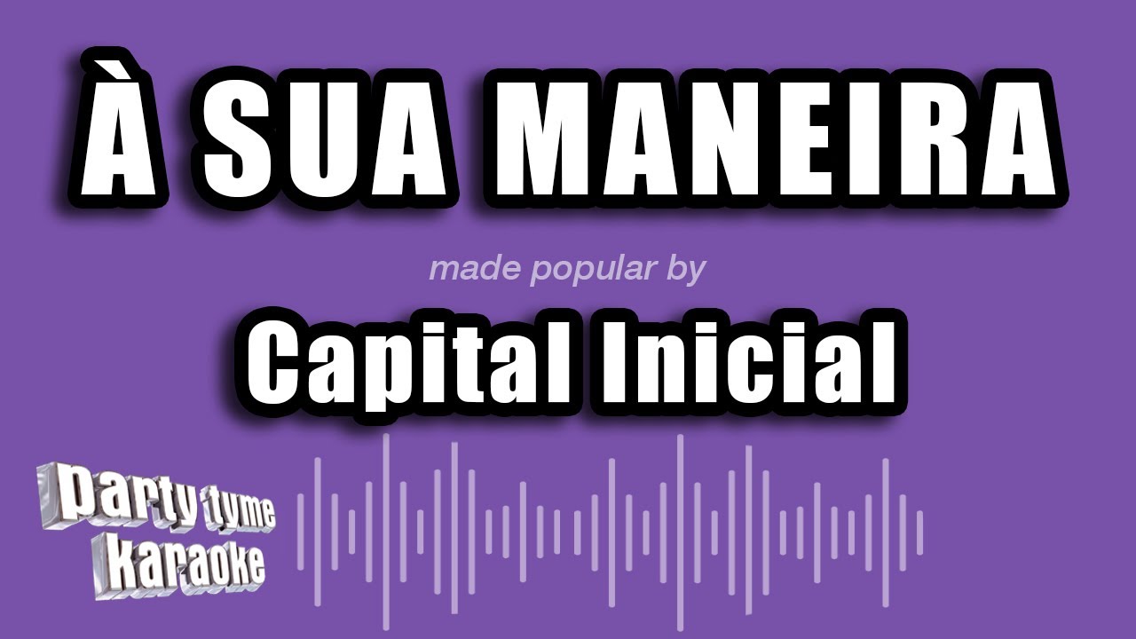 Capital Inicial - À Sua Maneira (Versão Karaokê)