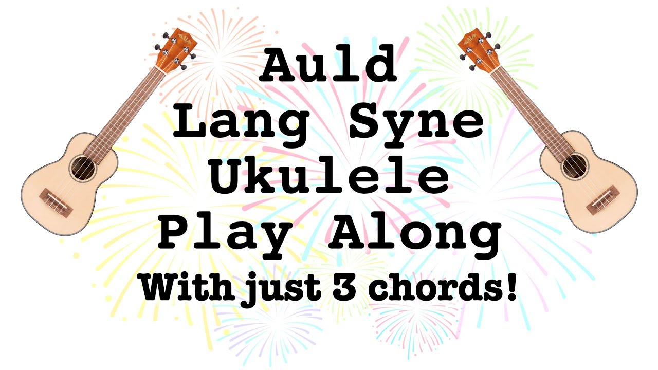Auld Lang Syne for Ukulele with 3 easy chords | Play along with lyrics