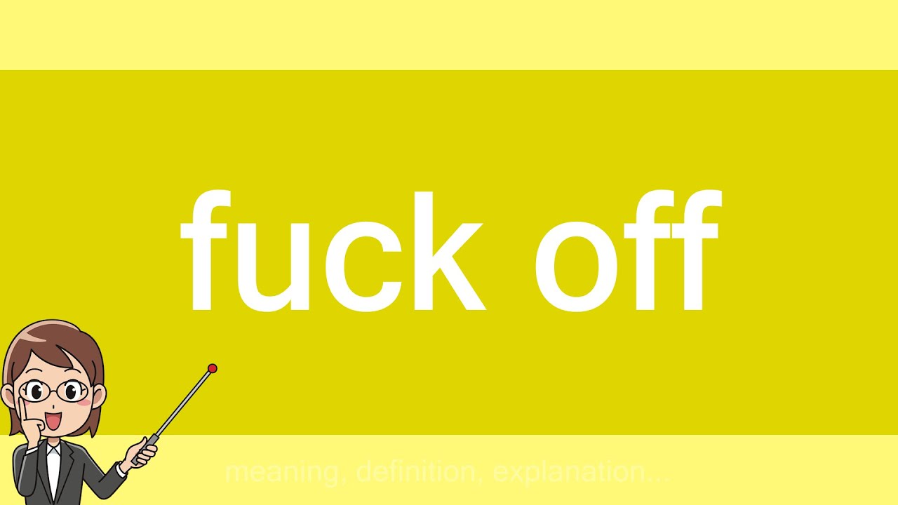 fuck off
