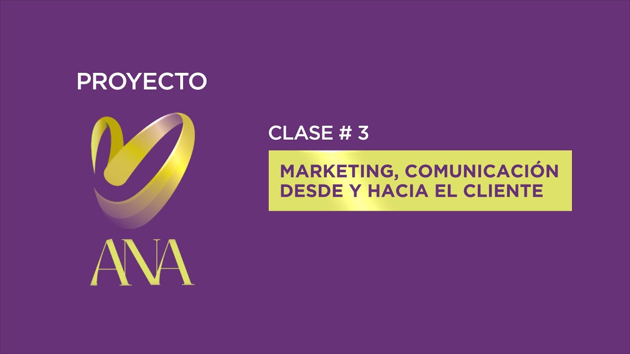 ESCUELA DE MARKETING ANA | Clase #3 Marketing, comunicación desde y hacia el cliente