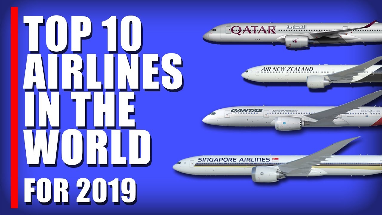 TOP 10  AIRLINES  IN THE  WORLD FOR 2019 by airlineratings.com : Prestigious Award in 2018