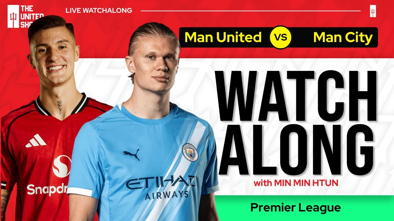MANCHESTER UNITED VS MANCHESTER CITY | Live Watch Along With Min Min Htun