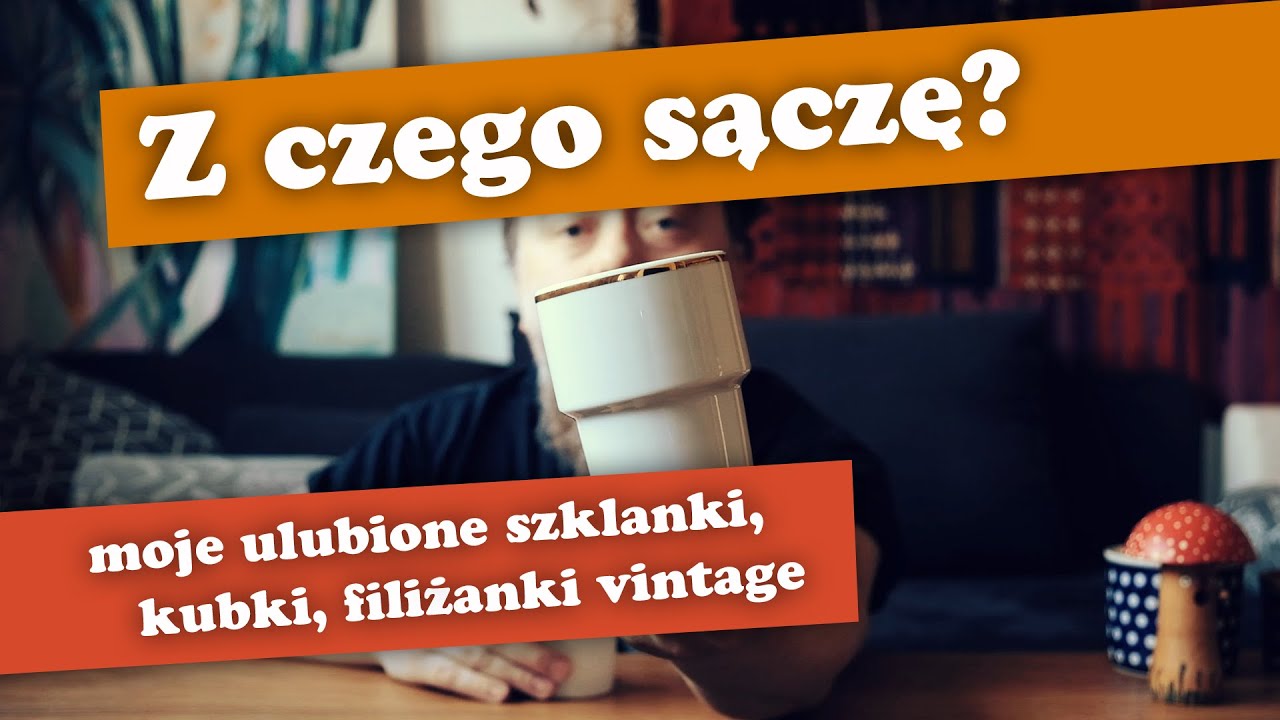 Z czego sączę? Moje ulubione kubki, szklanki, filiżanki vintage