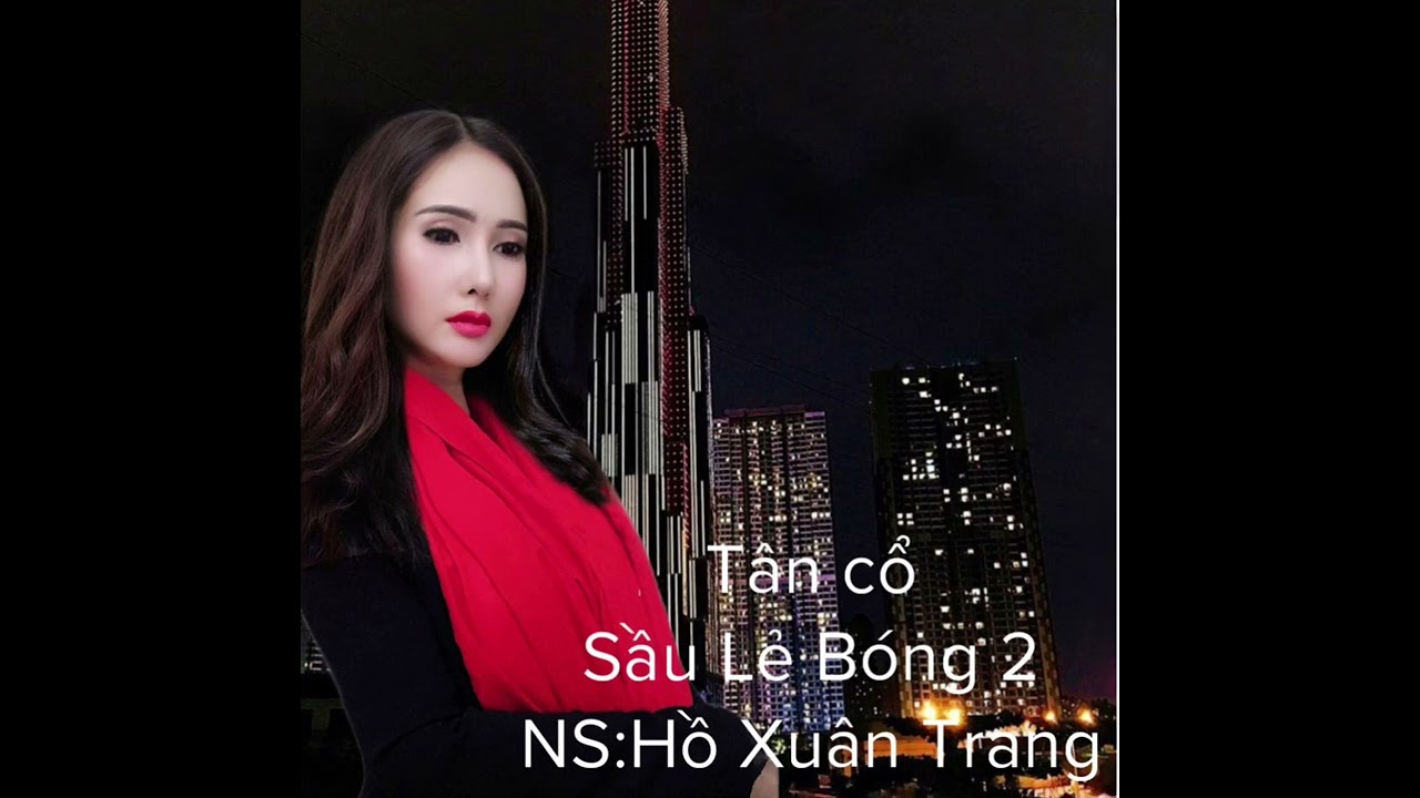 Tân cổ:Sầu Lẻ Bóng 2 : Ns:Hồ Xuân Trang