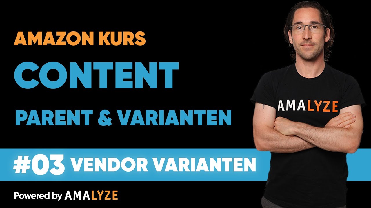 #03 Varianten anlegen als Vendor - Amazon Kurs von A bis Z - Parent und Varianten - AMALYZE