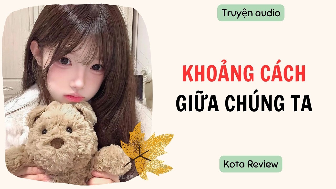 [ AUDIO FULL ] KHOẢNG CÁCH GIỮA CHÚNG TA ~ Kota Review