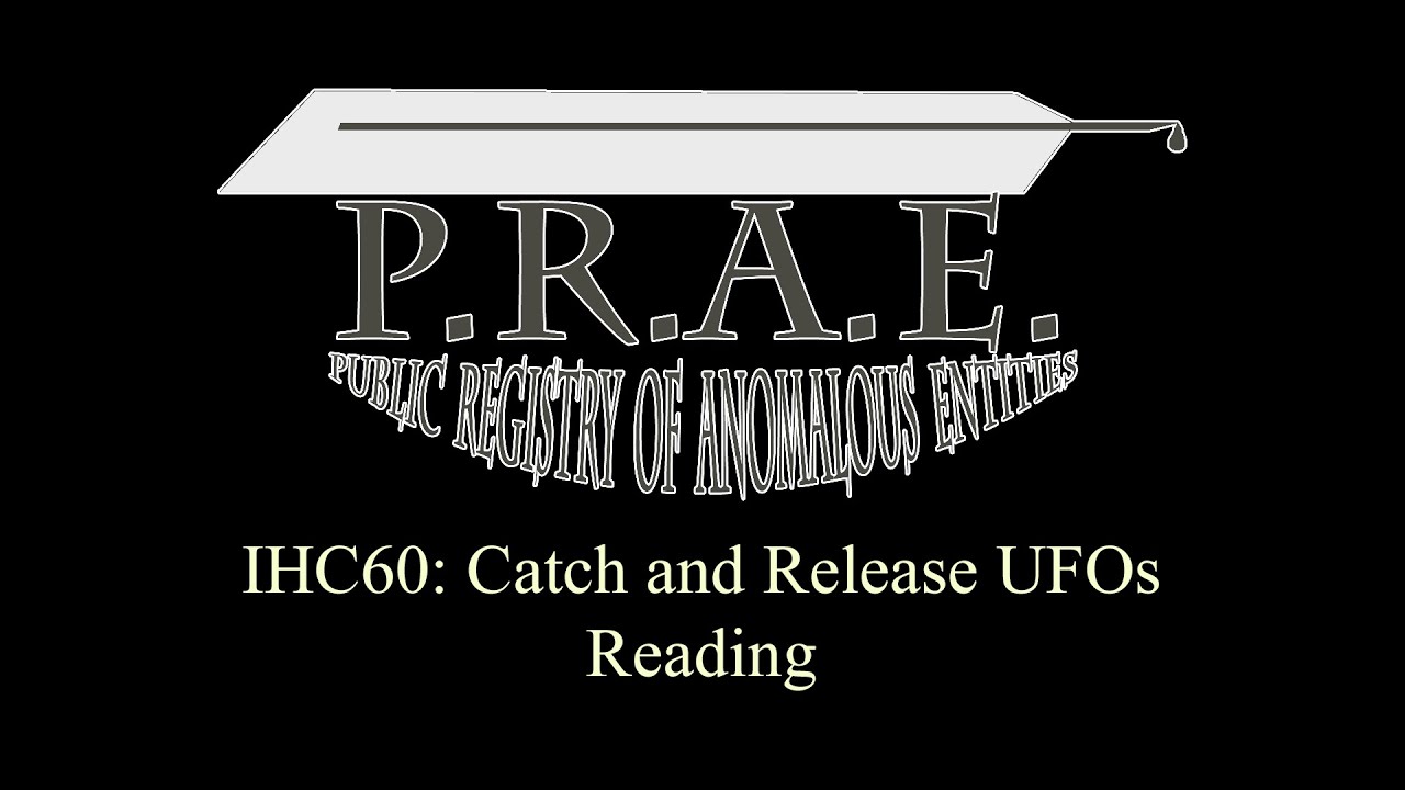 IHC60: Catch and Release UFOs - Public Registry of Anomalous Entities Reading