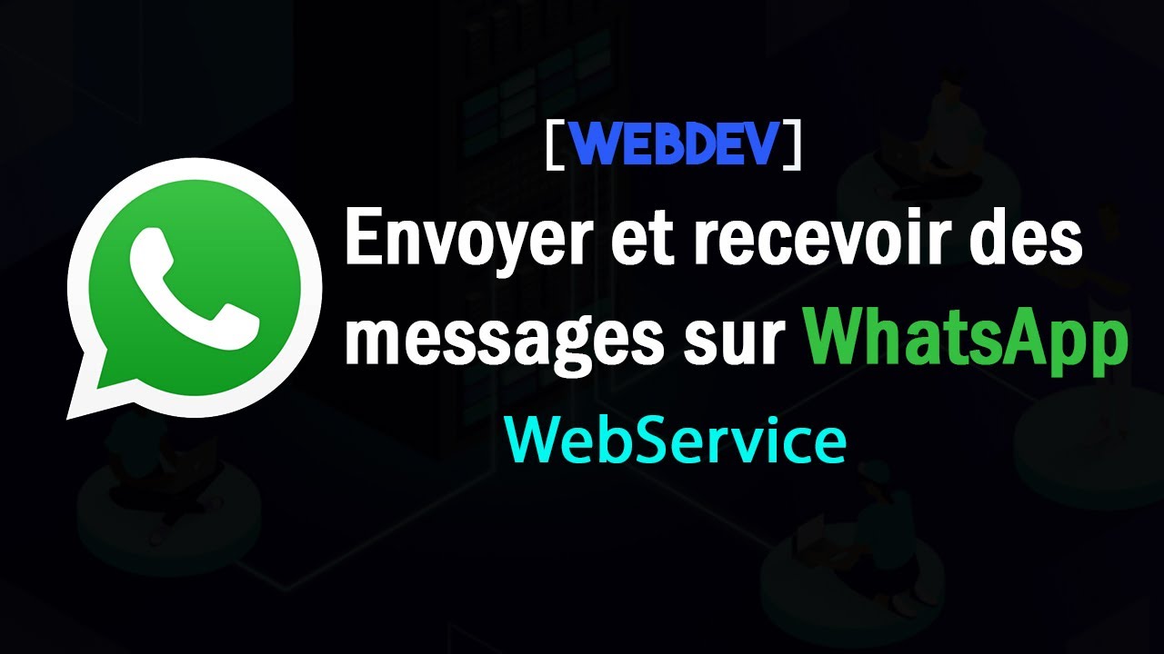 Tuto WebDev : Webservices - Envoyer et recevoir des messages WhatsApp.