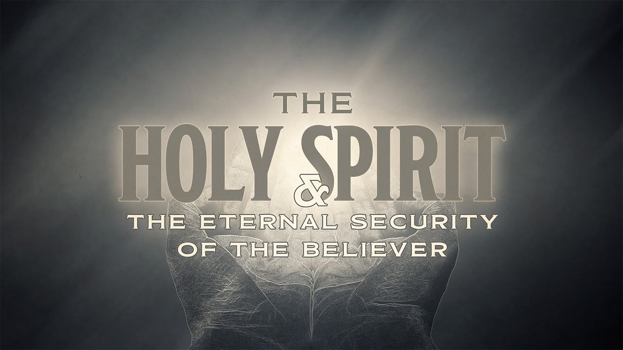The Holy Spirit and the Eternal Security of Believers - Pastor Charles Clark, Jr
