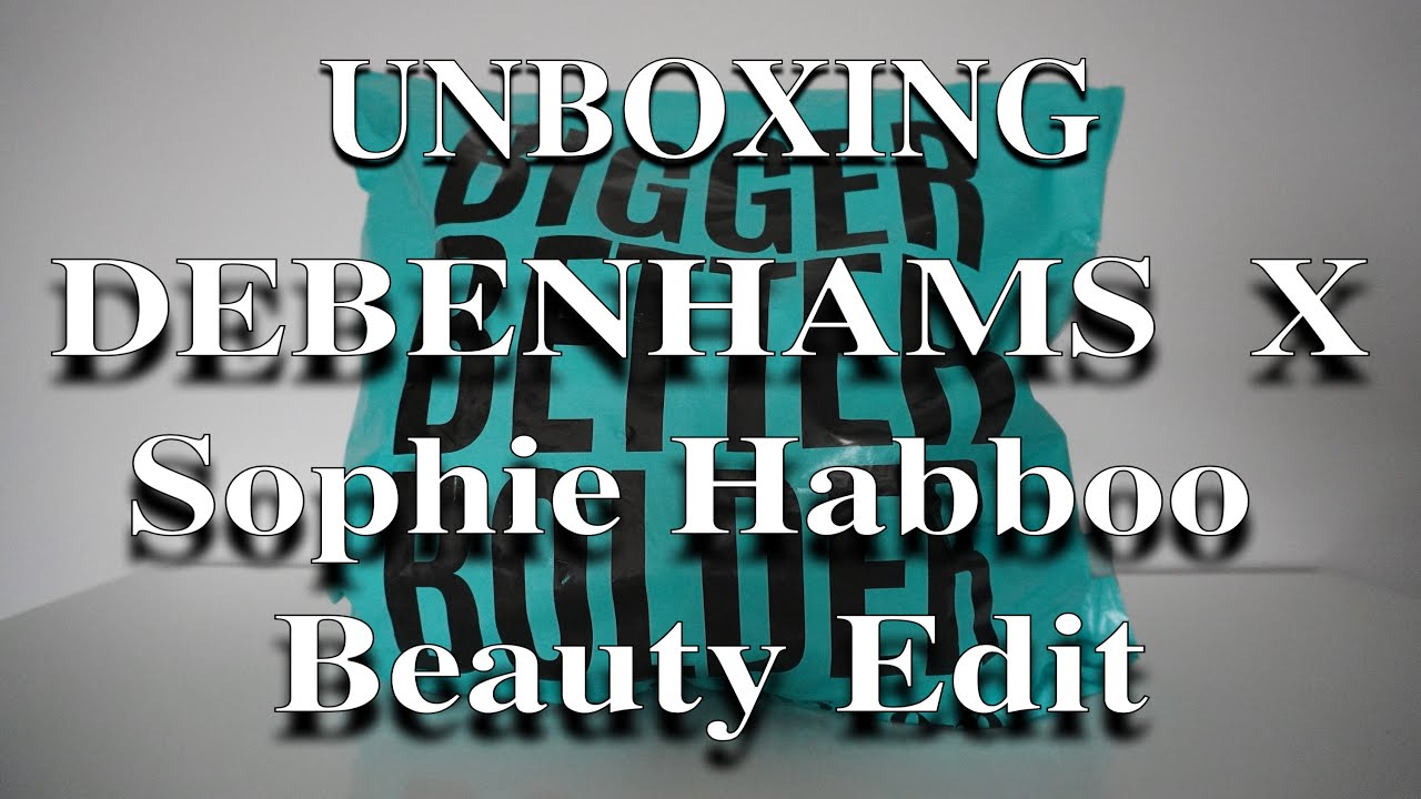 UNBOXING  ~DEBENHAMS X Sophie Habboo Beauty Edit~.