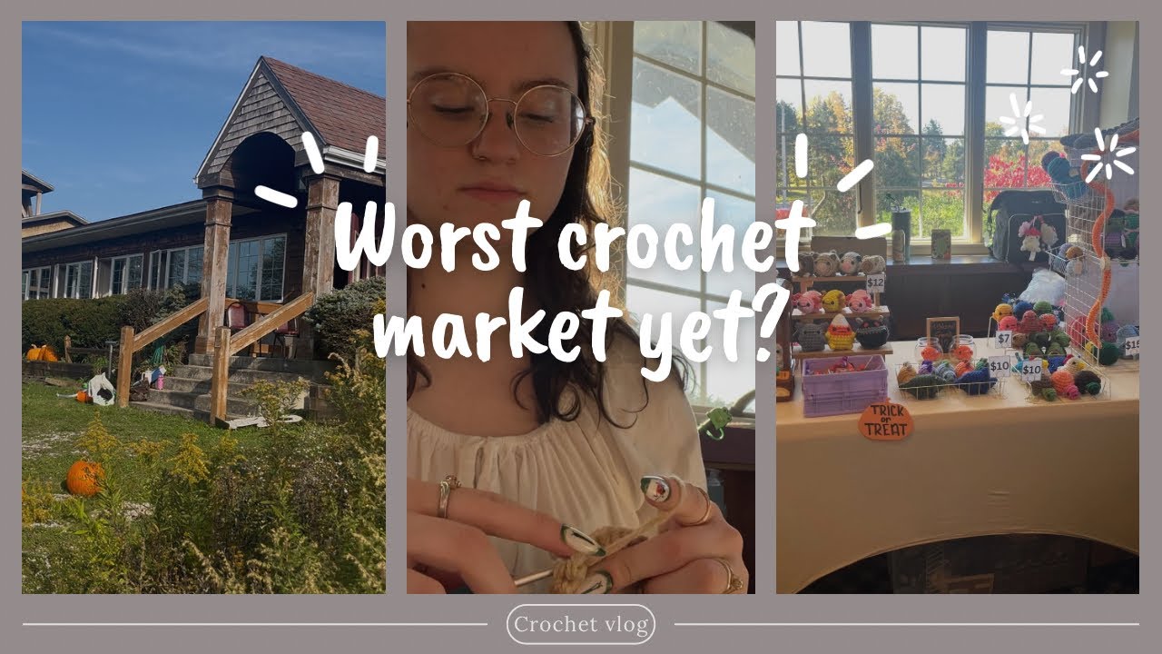 WORST CROCHET MARKET YET?! What went wrong? What did I sell? Was it worth it? 