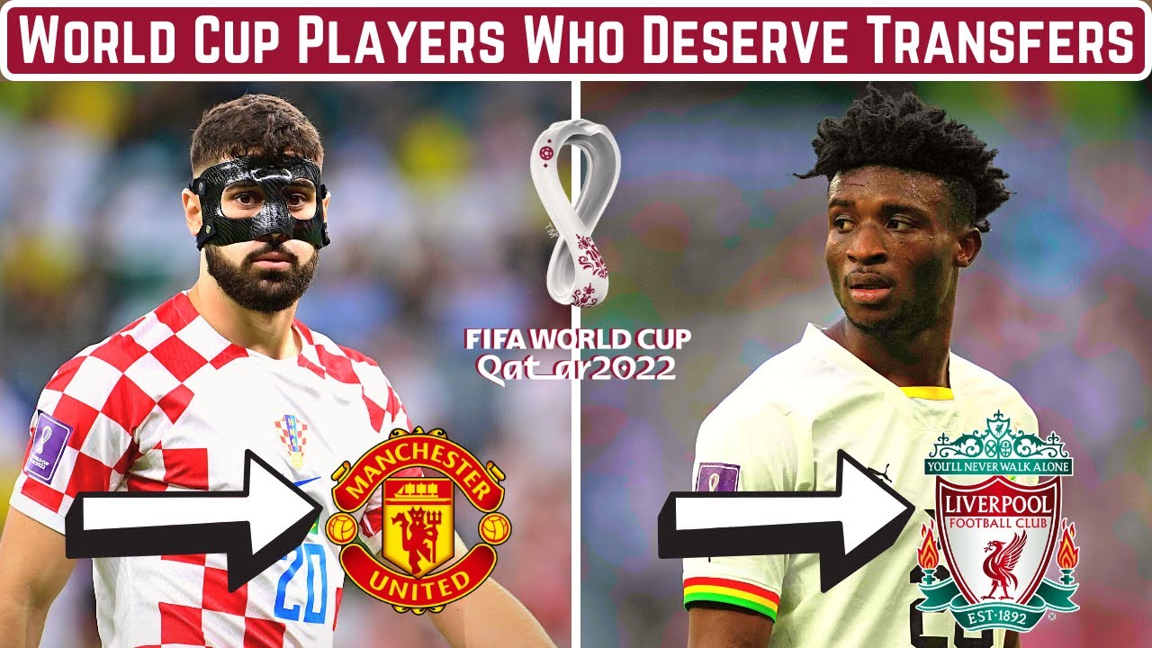 7 Players Who Deserve Transfers After The 2022 World Cup