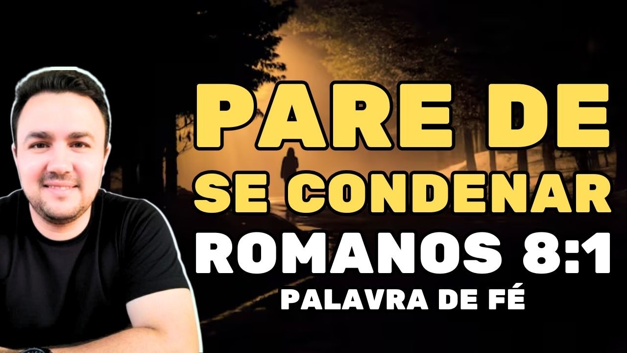 PARE DE SENTIR CULPA — A Verdade de Romanos 8:1–2 (PALAVRA DE FÉ)