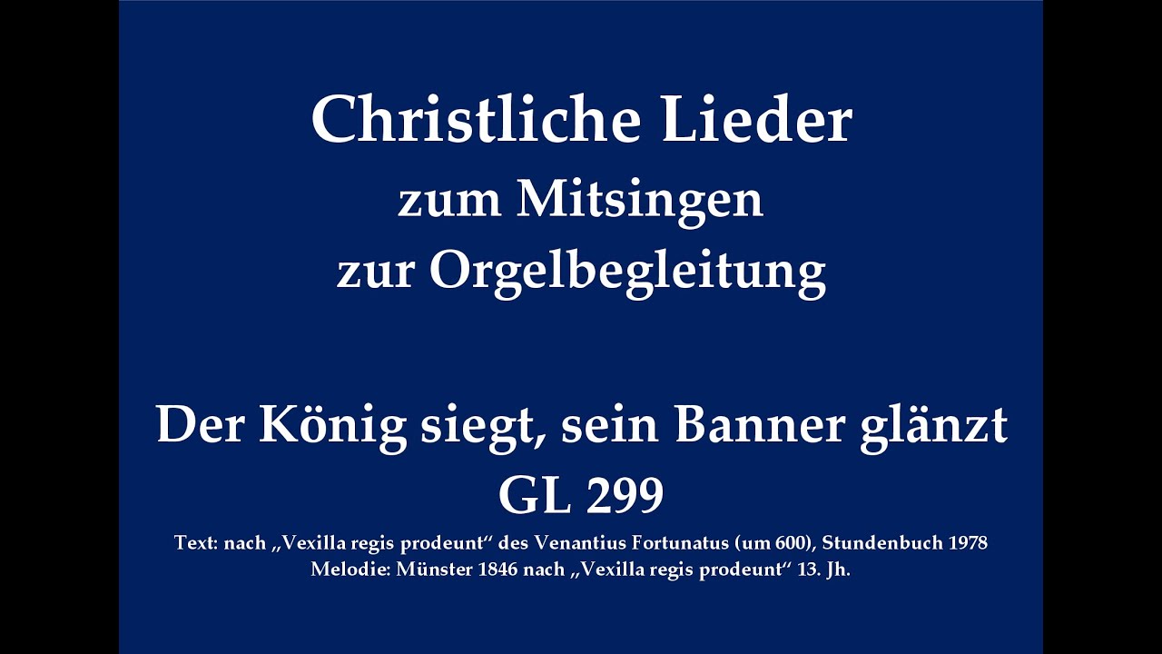 Der König siegt, sein Banner glänzt GL 299 Passionslied zum Mitsingen mit Orgelbegleitung