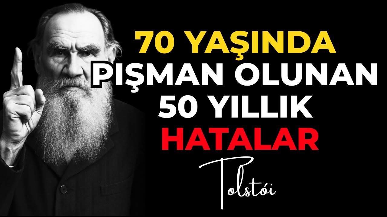Tolstoy: 50 yaşında birçok kişinin yaptığı ve 70 yaşında pişman olduğu ölümcül hatalar