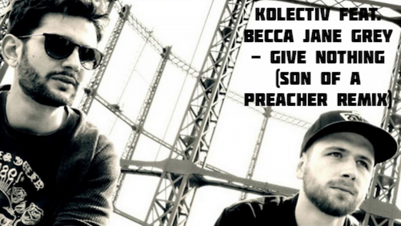 Kolectiv Feat. Becca Jane Grey - Give Nothing (Son Of A Preacher Remix)