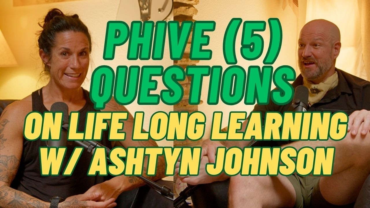 (034) Phil Phails @ Life Long Learning with Ashtyn Johnson | Phive (5) Questions