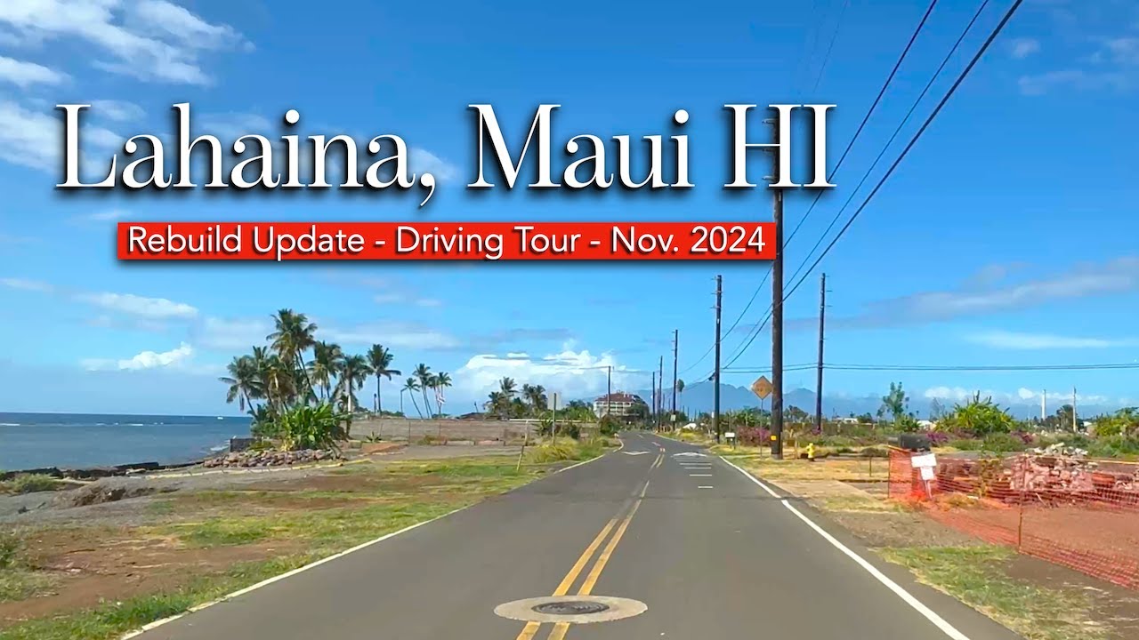 Lahaina Maui - Rebuild Update -  New Driving Tour November 2024