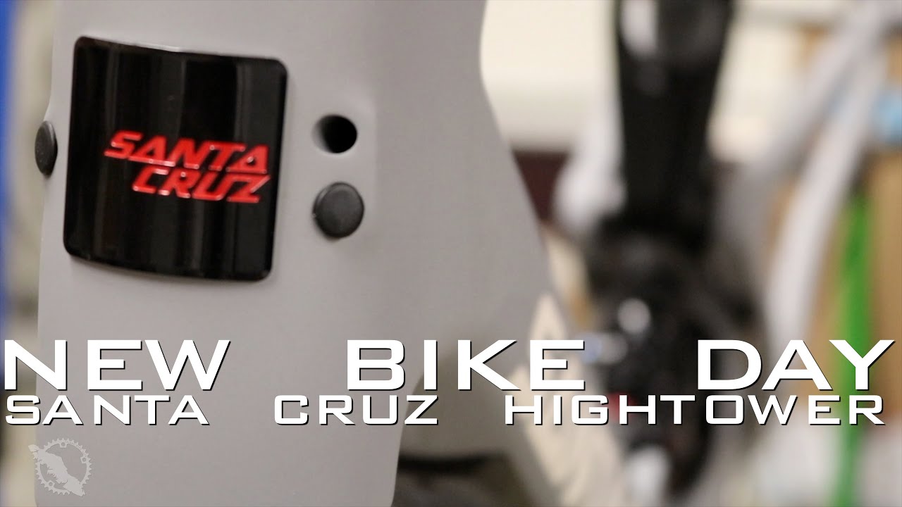 New Bike Day!! - Santa Cruz Hightower CC