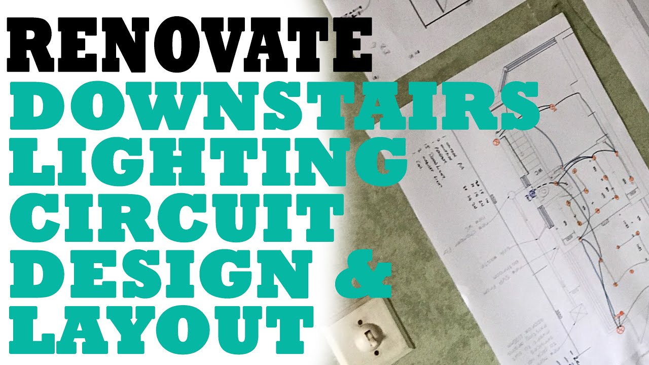 Renovate: Residential Ring Final Design; Downstairs Light Layout and Circuit Design