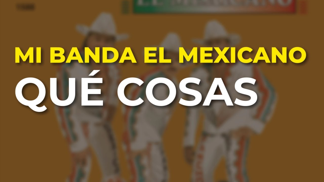 Mi Banda El Mexicano - Qué Cosas (Audio Oficial)
