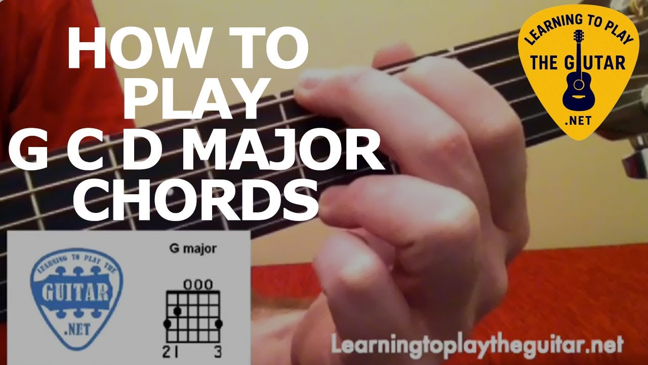 How To Play G C D Major Chords - Learning To Play The Guitar