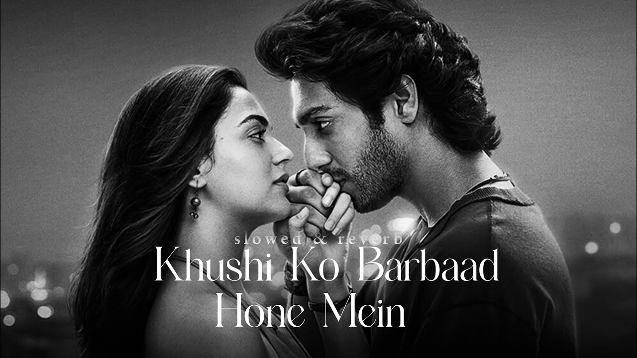 Khushi Ko Barbaad Hone Mein - (Slowed + Reverb) Saiyaara