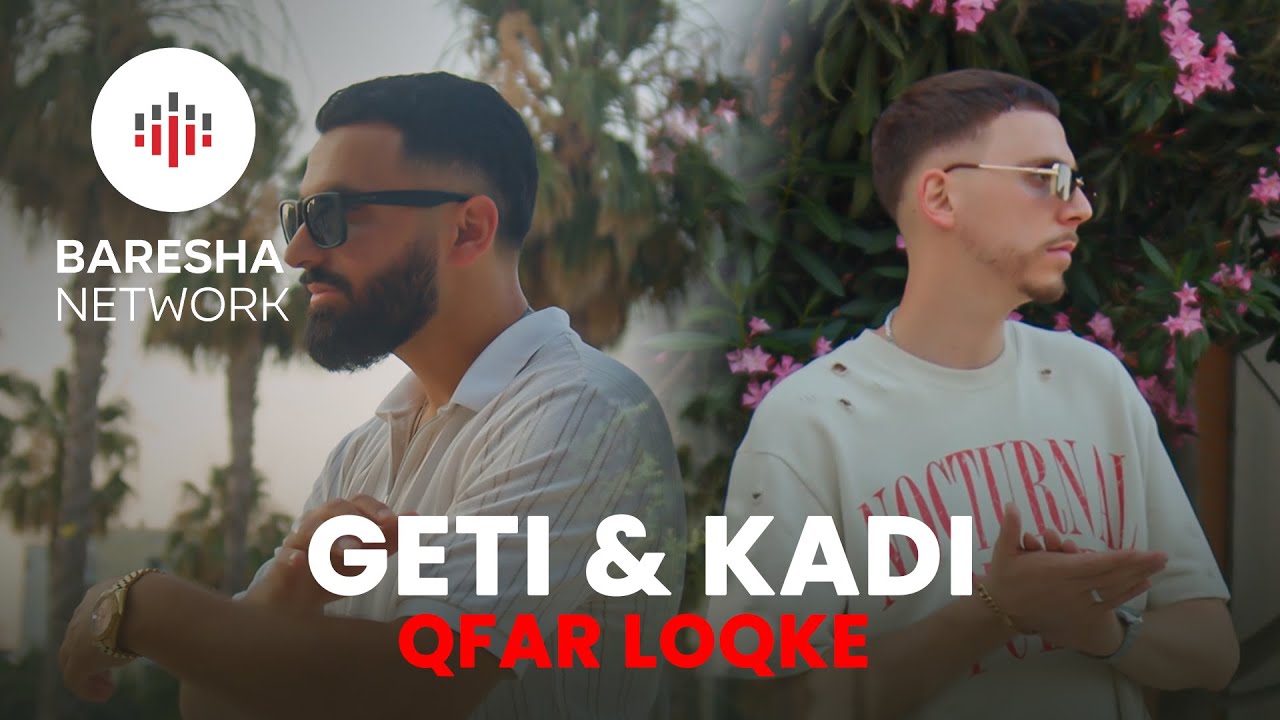 Geti & Kadi - QFAR LOQKE (Official Music Video)