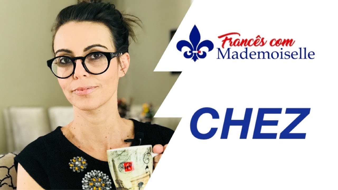 CHEZ | Onde e como usar o CHEZ em francês