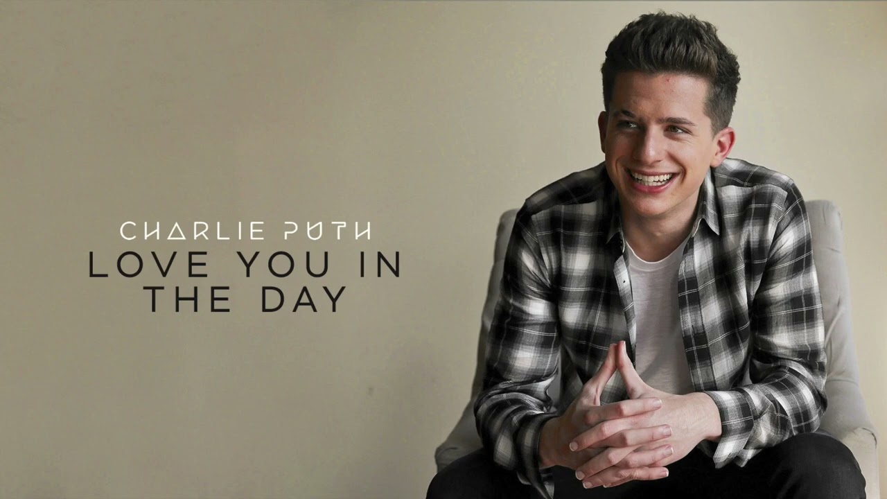 Charlie Puth - Love You In The Day