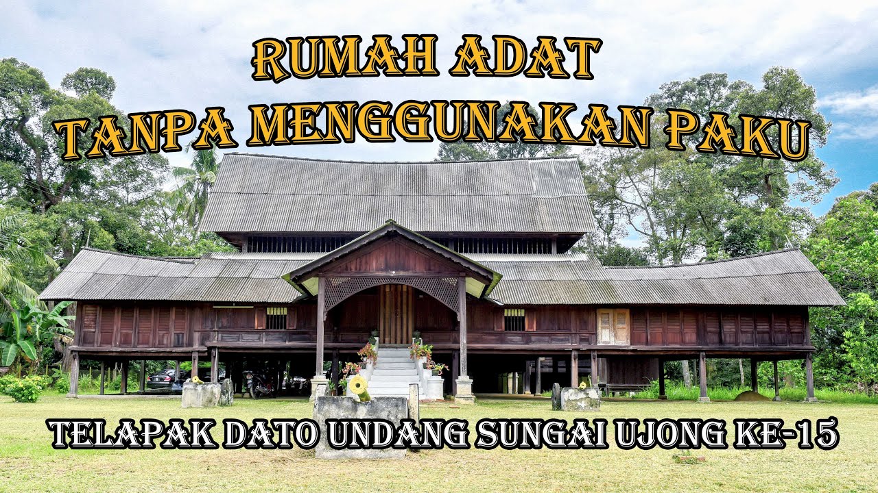 Rumah Adat Tanpa Paku , Telapak Dato Undang Sungai Ujong Ke-15 | Malay Traditional House