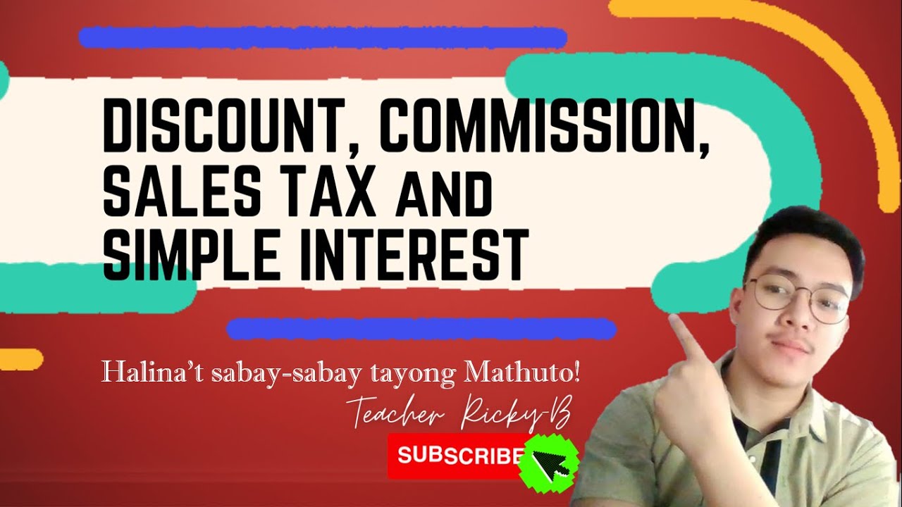 DISCOUNT, COMMISSION, SALES TAX AND SIMPLE INTEREST by Teacher Ricky B