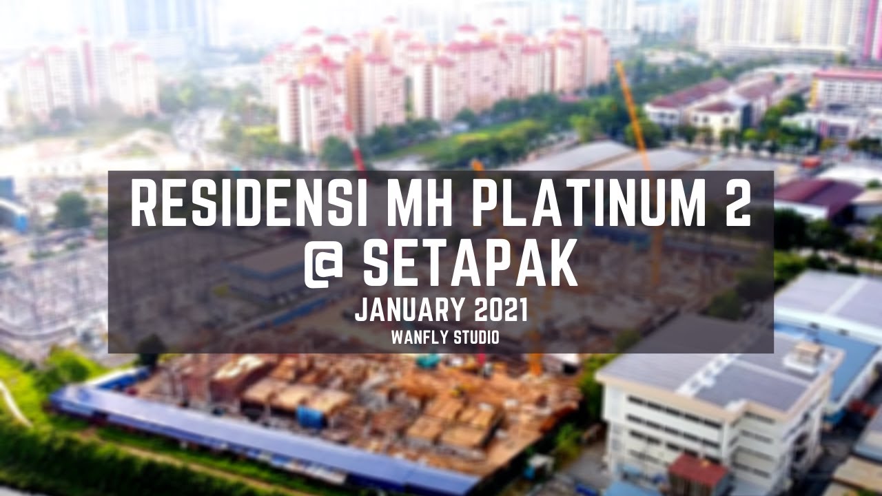 RESIDENSI MH PLATINUM 2 @ SETAPAK - CONSTRUCTION PROGRESS JANUARY 2021