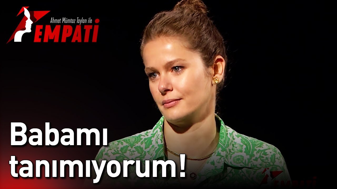 Ahmet Mümtaz Taylan ile Empati - Babamı Tanımıyorum!