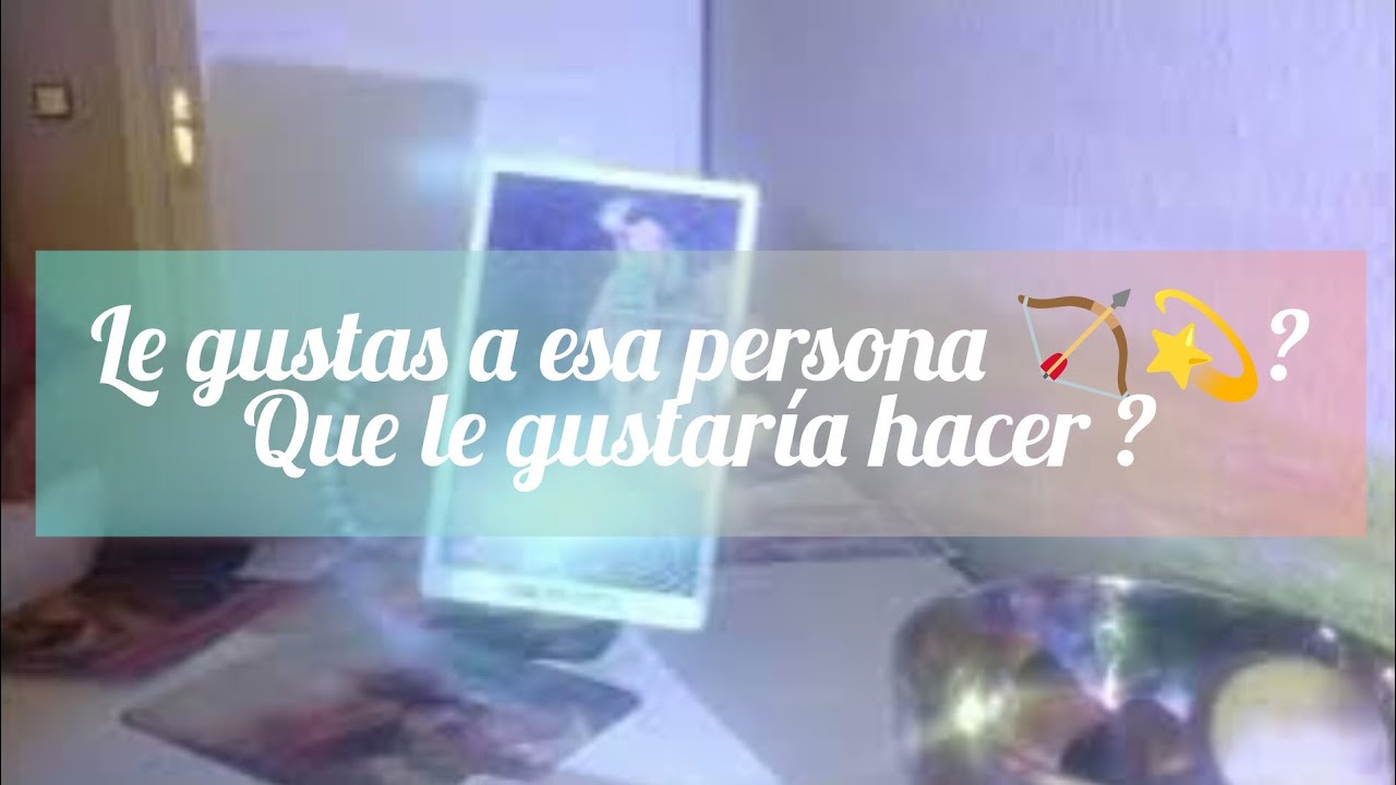 Le gustas a esa persona?⭐💫 Que le gustaría hacer? Descubre todo 