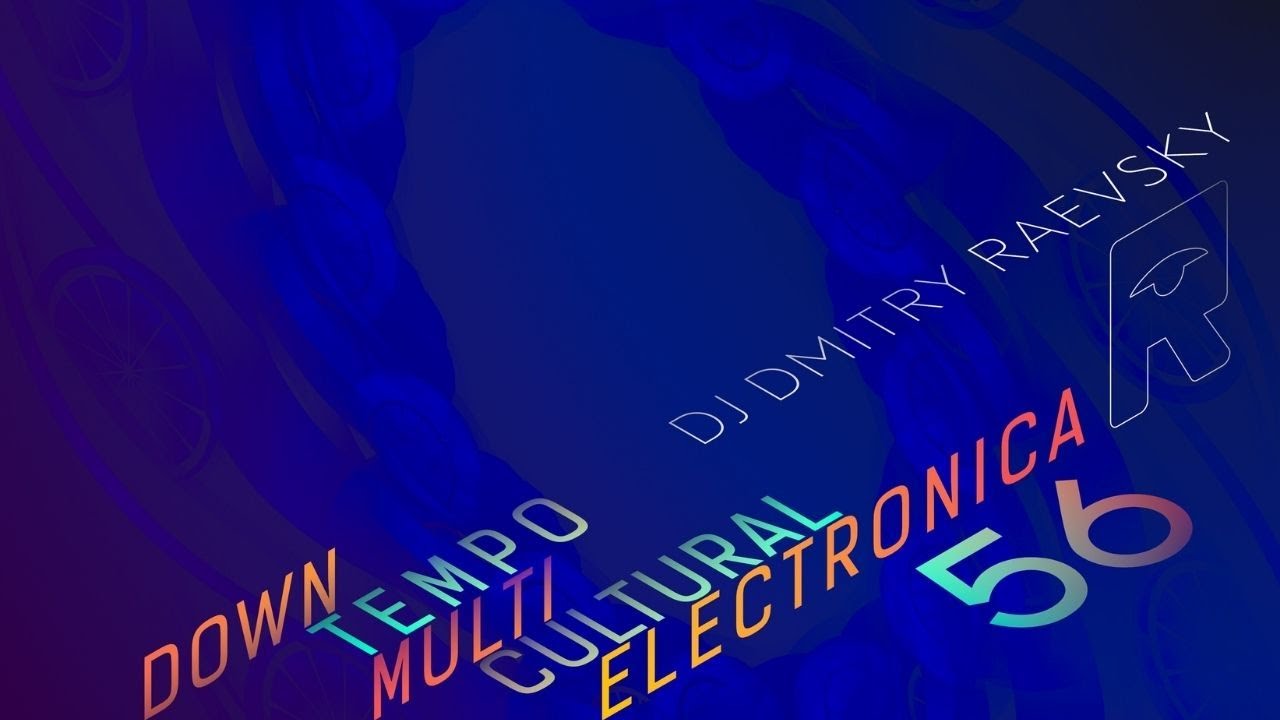 №56 &bull; Downtempo Multicultural Electronica &bull; mixed by DJ Dmitry Raevsky &bull; 2021-11-28