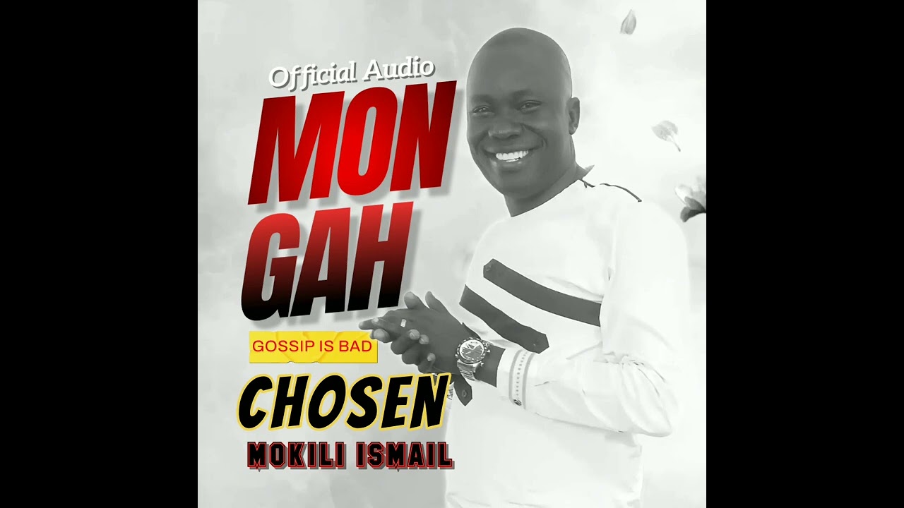 Chosen Mokili Ismail - Mongah (Gossip is bad)(Official Audio)