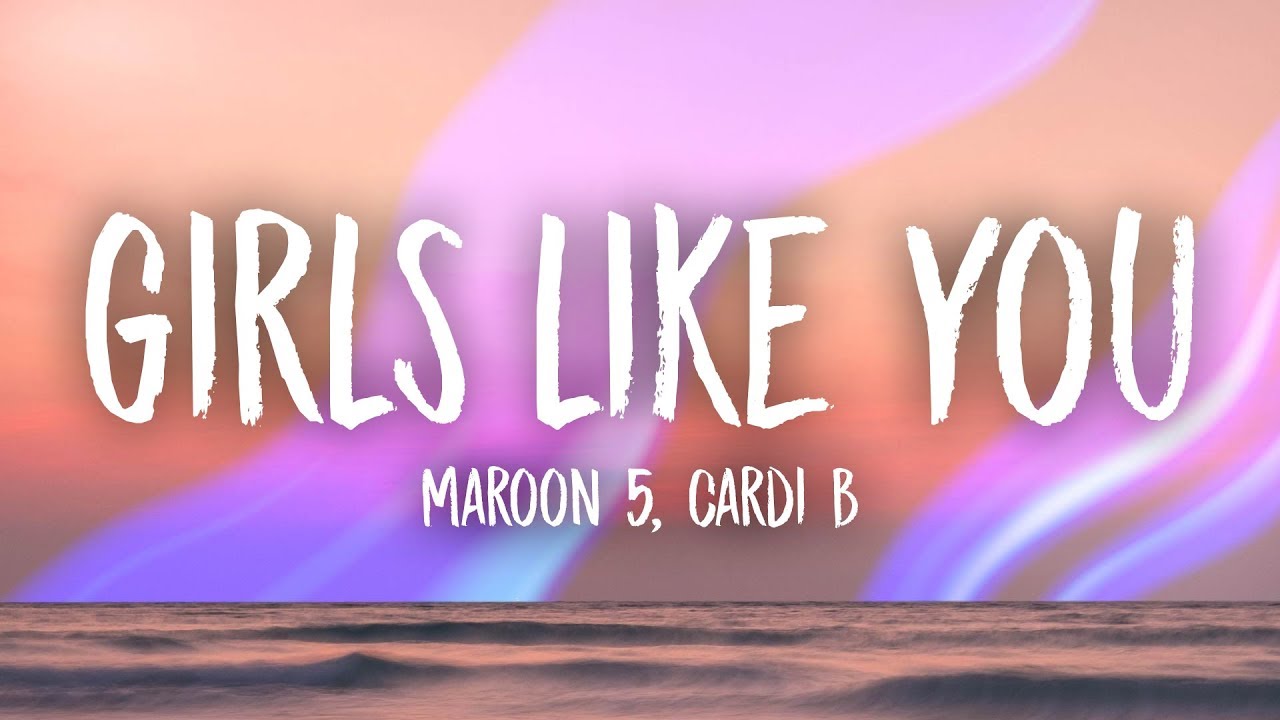 Maroon 5, Cardi B - Girls Like You (Lyrics)