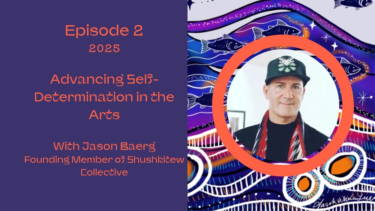 Indigenous Narratives in Art - Episode 2: Advancing Self-Determination in the Arts