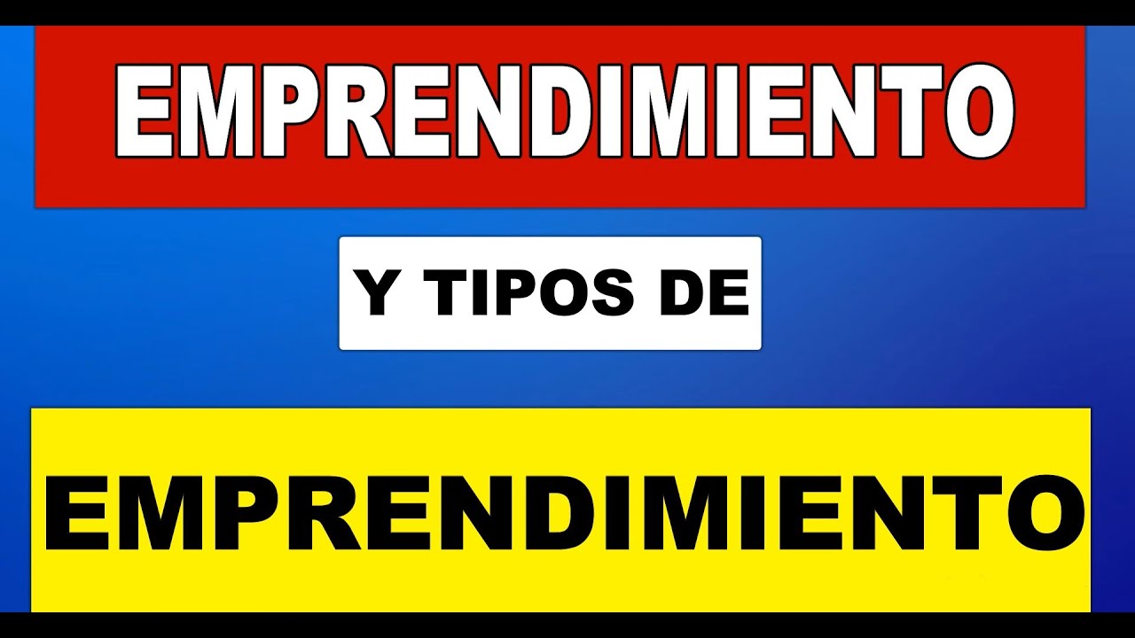 Emprendimiento y Tipos de Emprendimiento