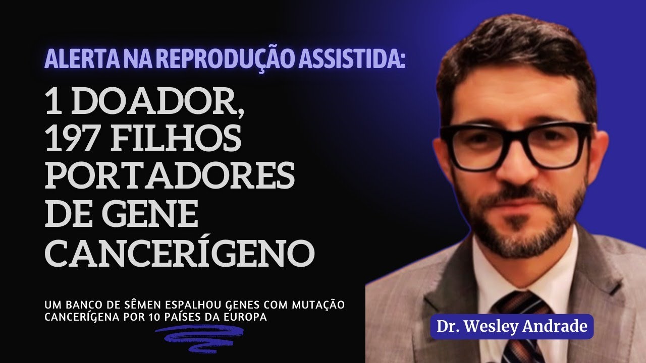 REPRODUÇÃO ASSISTIDA EM ALERTA: Como um doador com gene cancerígeno pôde gerar 197 filhos?