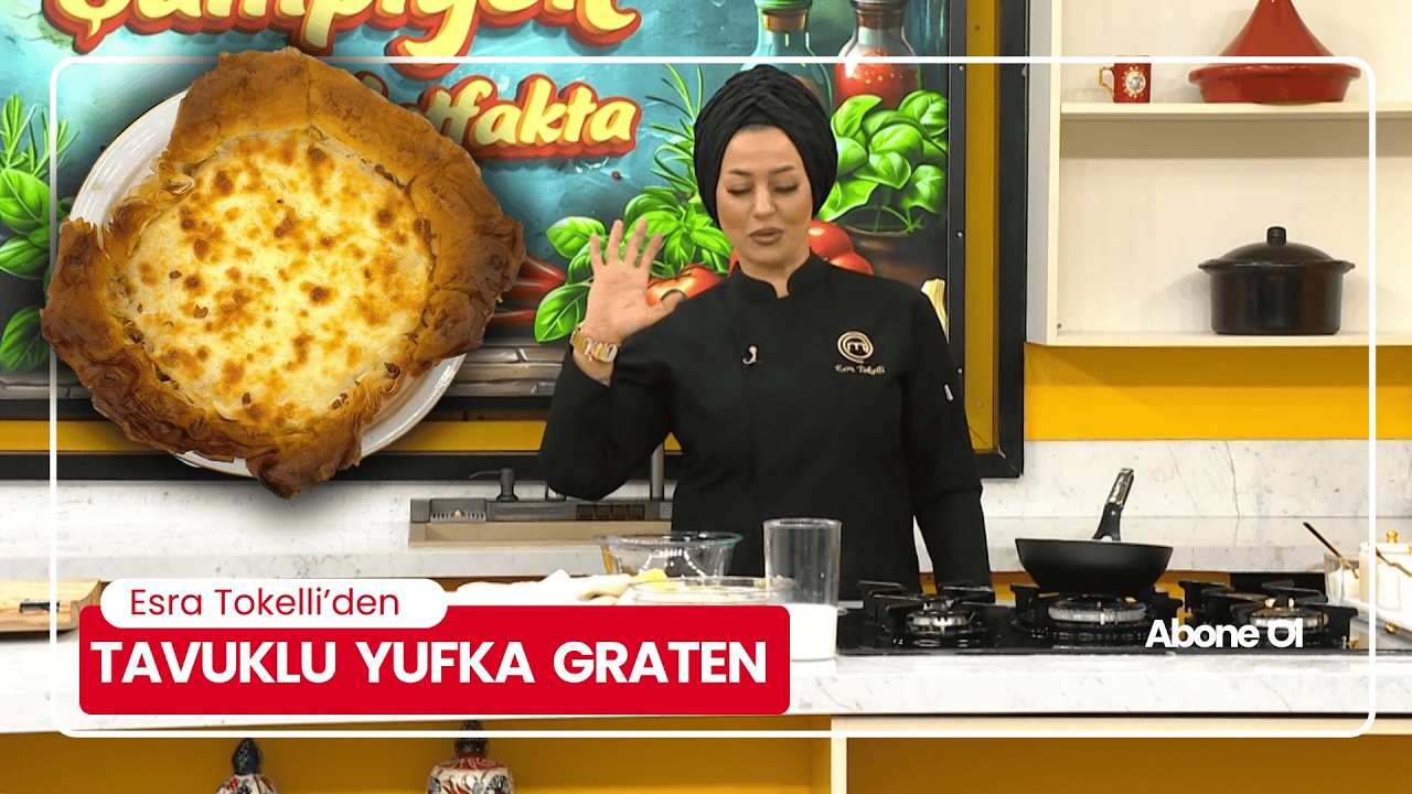 ESRA TOKELLİ’DEN TAVUKLU YUFKA GRATEN – FIRINDA KAŞARLA KIZARAN ANA YEMEK
