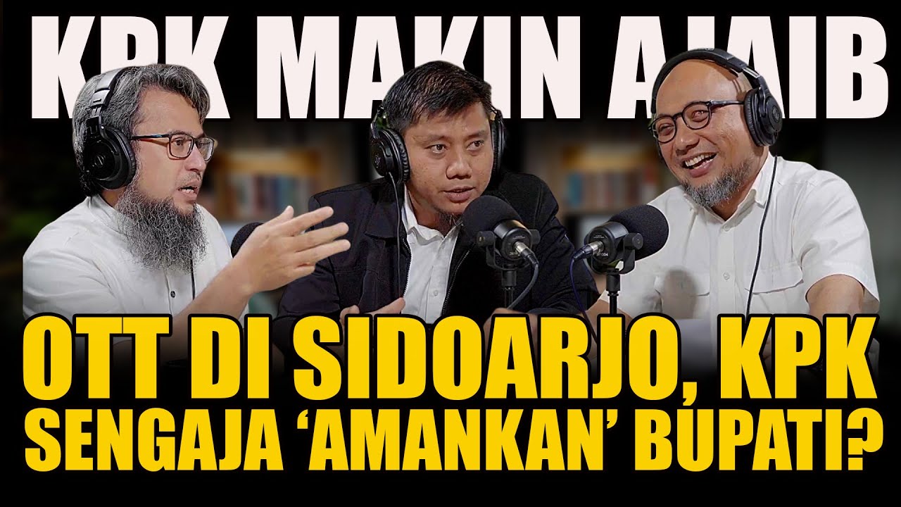 KPK MAKIN AJAIB! OTT DI SIDOARJO, KPK SENGAJA 'AMANKAN' BUPATI? ADA APA?