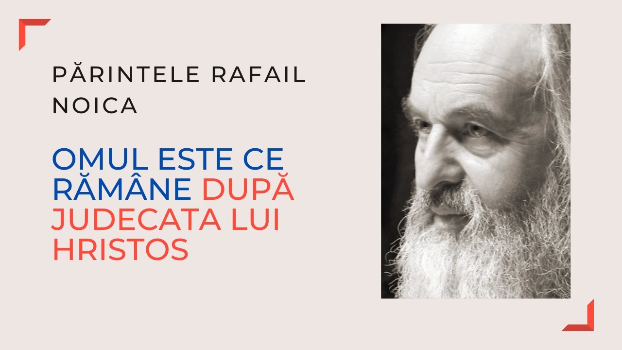 Pr Rafail Noica - Omul este ce rămâne după judecata lui Hristos
