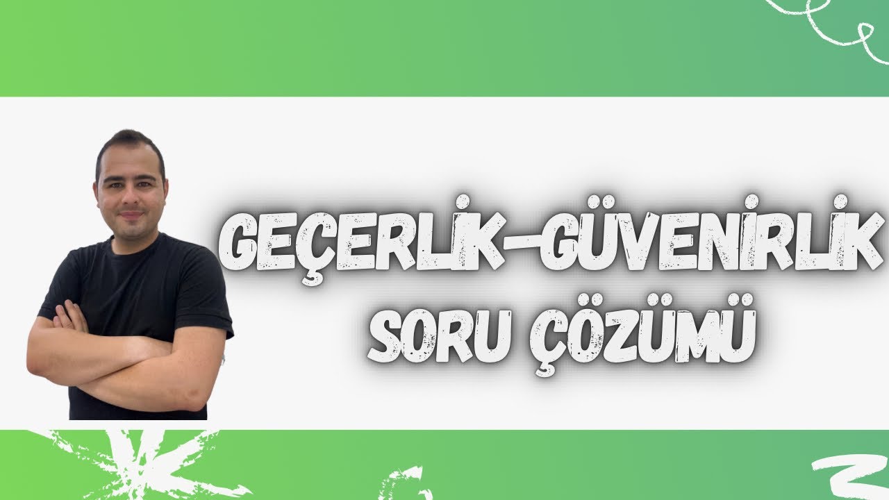 GEÇERLİK GÜVENİRLİK(GENEL BAKIŞ) SORU ÇÖZÜMÜ-8