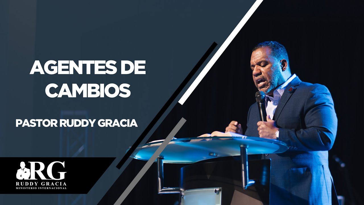 AGENTES DE CAMBIOS | PASTOR RUDDY GRACIA