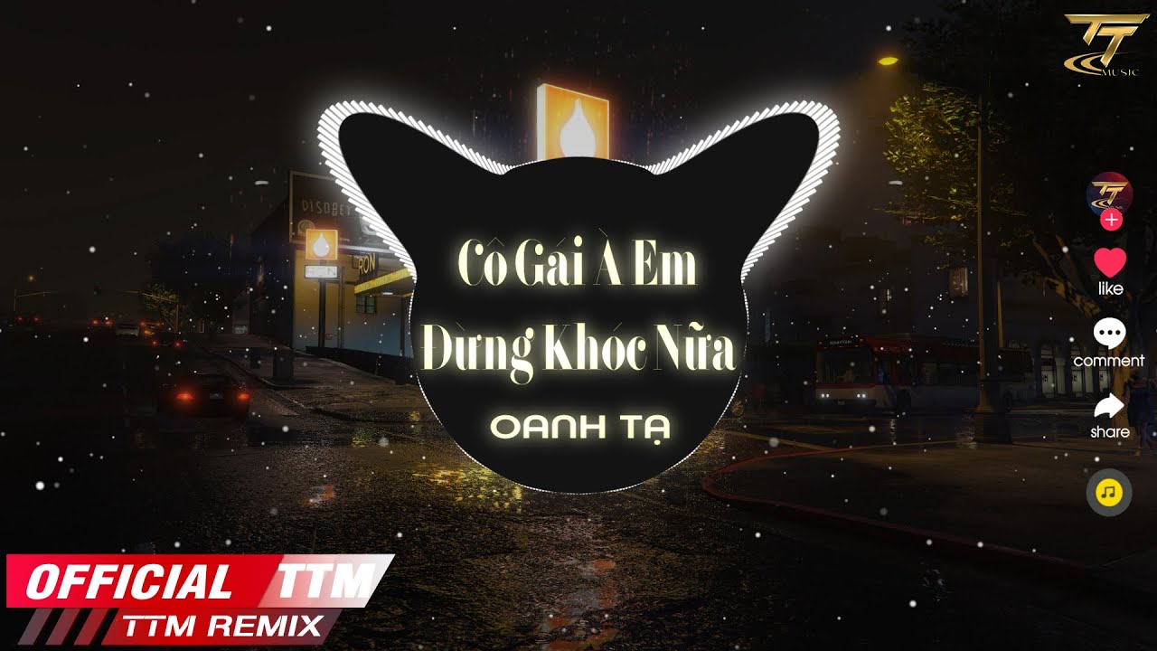 Cô Gái À Em Đừng Khóc Nữa ( Hot TikTok )  - Oanh Tạ x TTM Remix | Vô Tình Anh Gặp Em Sau Nhiều Năm..